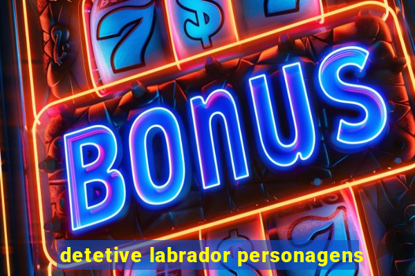 detetive labrador personagens